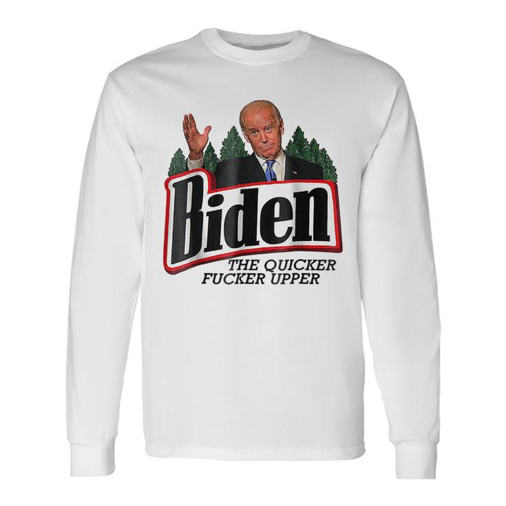 Biden The Quicker Fcker Upper Long Sleeve T-Shirt