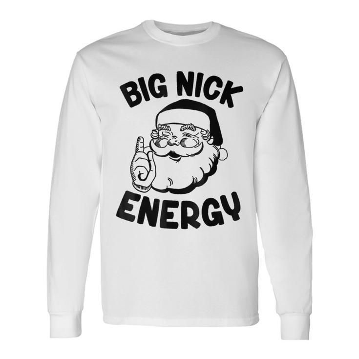 Big Nick Energy Santa Naughty Adult Humor Christmas Long Sleeve T-Shirt