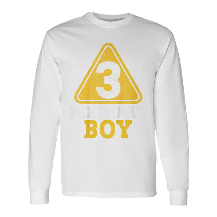 Birthday Boy 3 Three Construction Sign 3Rd Birthday Toddler Long Sleeve T-Shirt