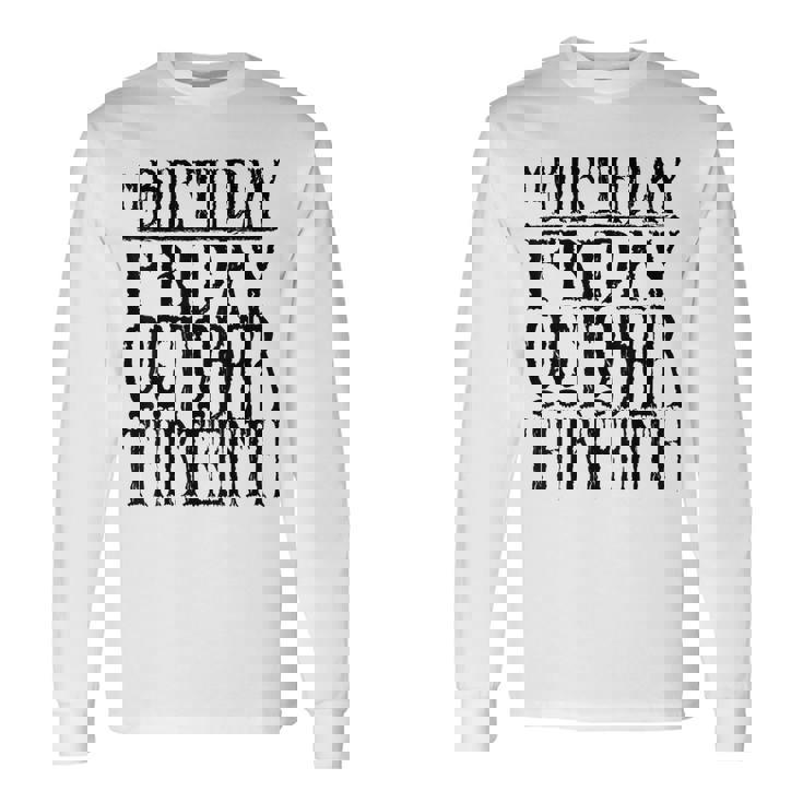 My Birthday Friday October Thirnth T Long Sleeve T-Shirt