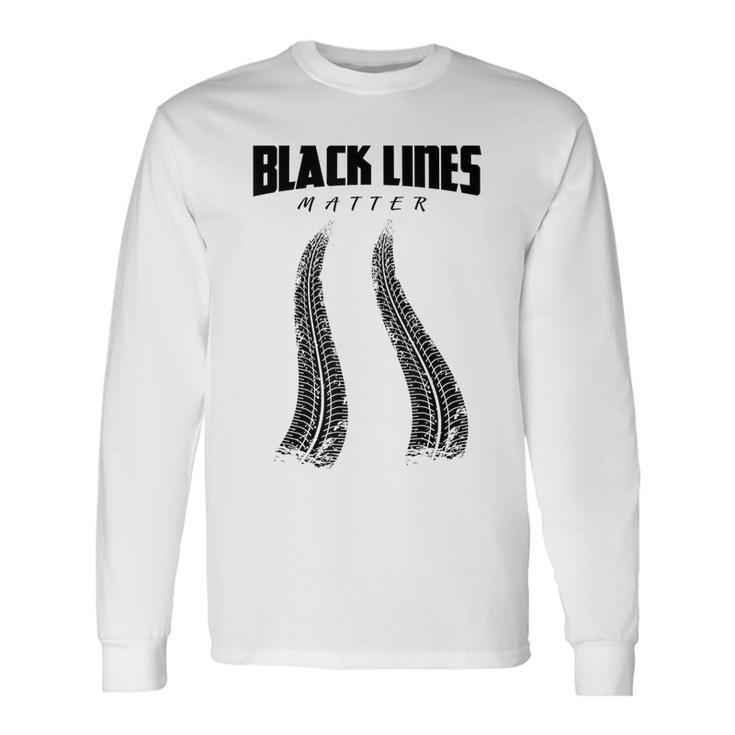 Black Lines Matter Car Burnout Skid Long Sleeve T-Shirt T-Shirt