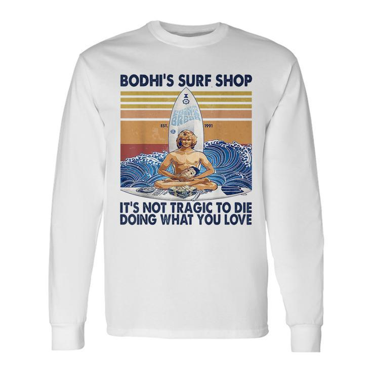 Bodhis Surf Shop Its Not Tragic To Die Doing Retro Vintage Long Sleeve T-Shirt T-Shirt