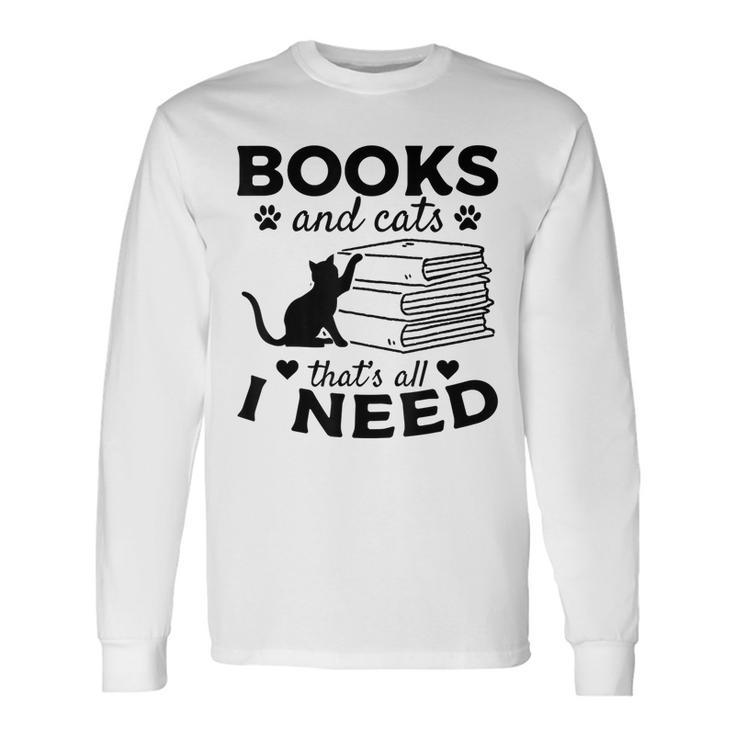 Books And Cats Thats All I Need Bookworm Books & Cats Lover Long Sleeve T-Shirt T-Shirt Gifts ideas