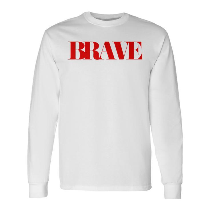 Brave Friendship Positivity Quote Kindness Mantra Long Sleeve T-Shirt