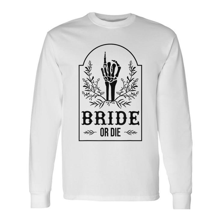 Bride Or Die Skeleton Hand Gothic Bachelorette Party Long Sleeve T-Shirt