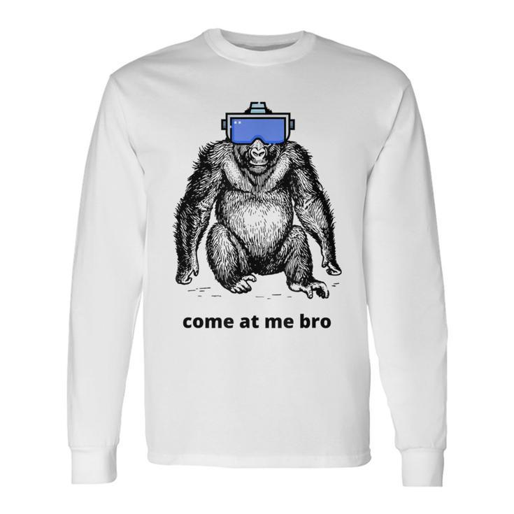Come At Me Bro Gorilla Vr Game Virtual Reality Player Long Sleeve T-Shirt