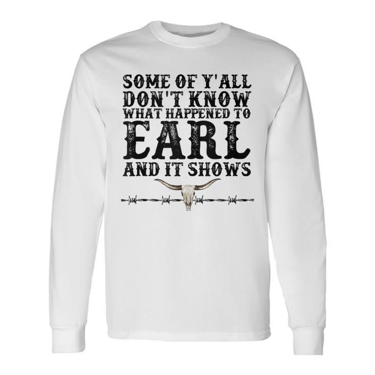 Bull Skull Some You Dont Know What Happened To Earl Western Long Sleeve T-Shirt