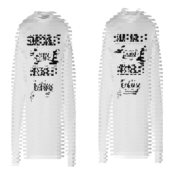 Some Call It Magic We Call It Teaching Long Sleeve T-Shirt Gifts ideas