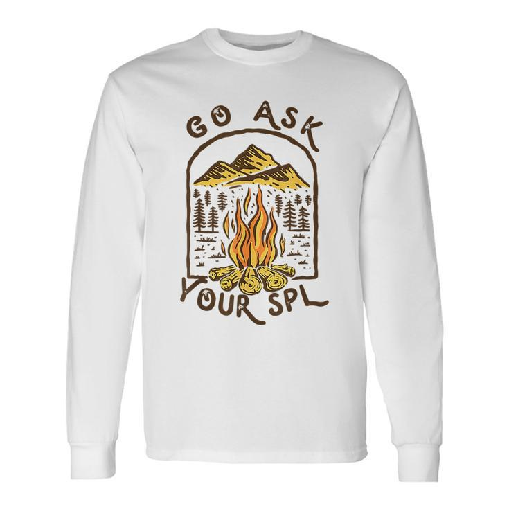 Camping Go Ask Your Spl Camper Long Sleeve T-Shirt
