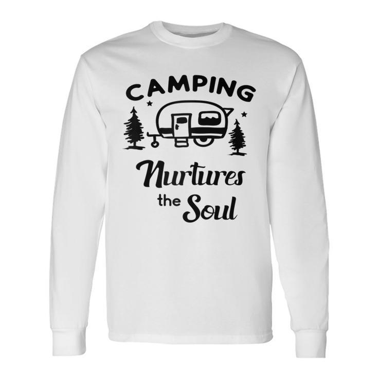 Camping Nurtures The Soul Rv Camper Quote Nature Lovers Long Sleeve T-Shirt