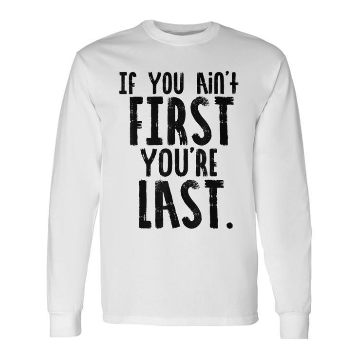 Car Racer If You Aint First Youre Last Long Sleeve T-Shirt