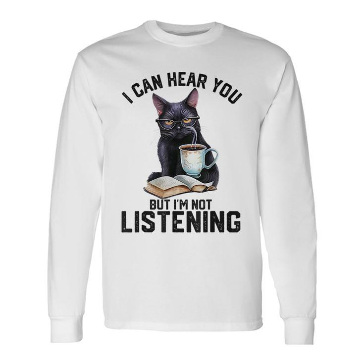 Cat I Can Hear You But Im Not Listening Cat Humor Long Sleeve T-Shirt
