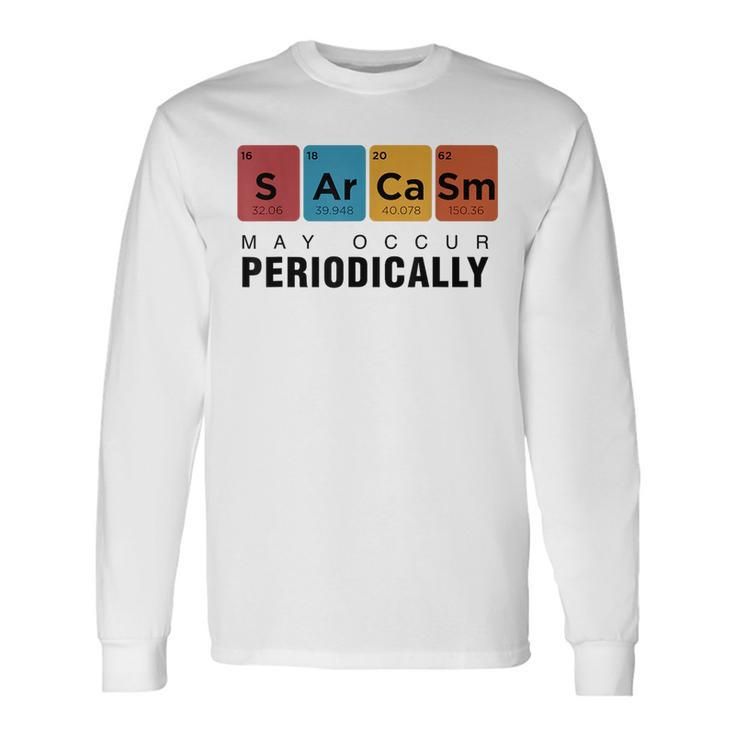 Chemistry Sarcasm May Occur Periodically Periodic Table Long Sleeve T-Shirt