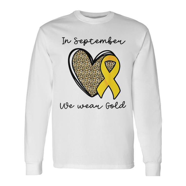Childhood Cancer Awareness Month In September We Wear Gold Long Sleeve T-Shirt