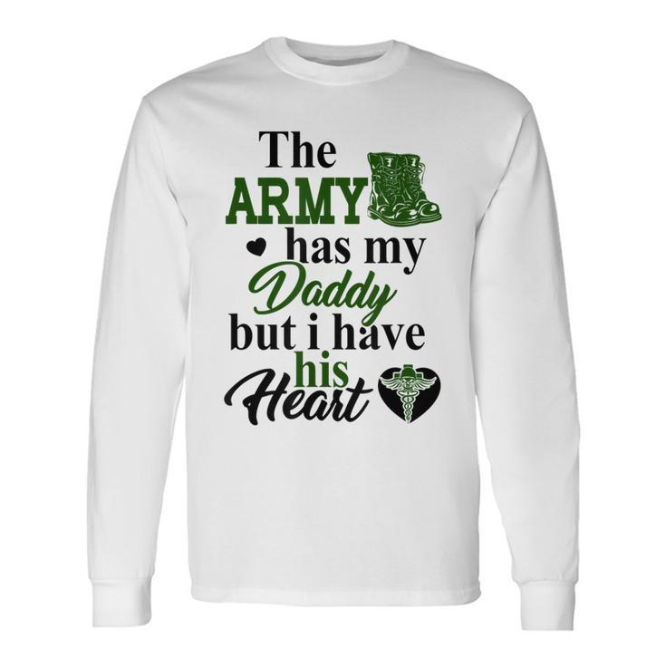 Combat Medic The Army Has My Daddy But I Have His Long Sleeve T-Shirt T-Shirt
