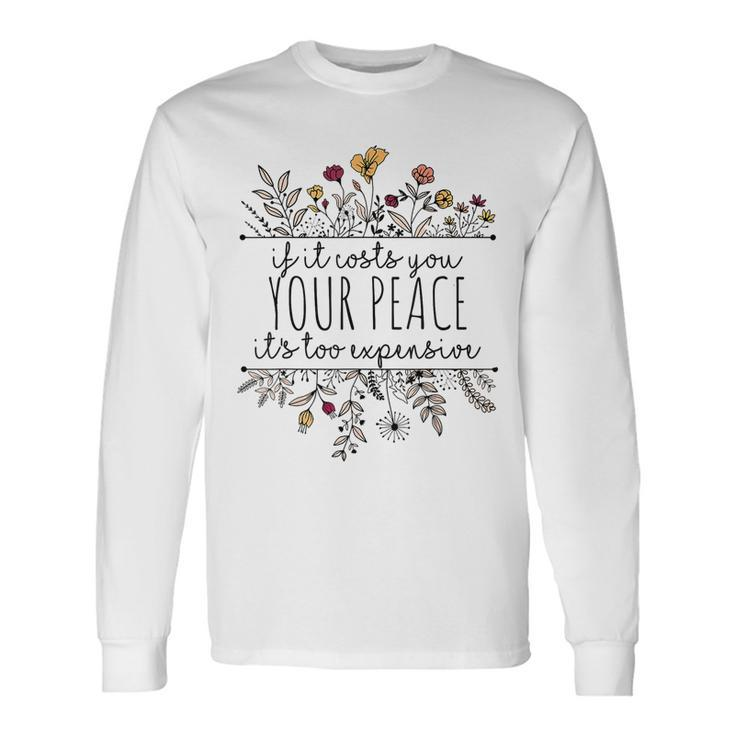 If It Costs You Your Peace Its Too Expensive Long Sleeve