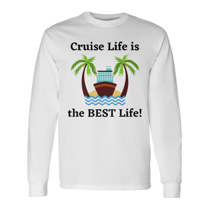 Cruise Life Is The Best Life Long Sleeve T-Shirt