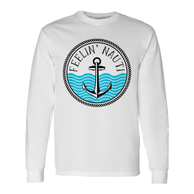Cruise Saying Feelin Nauti Anchor Boat Nautical Quote Long Sleeve T-Shirt T-Shirt