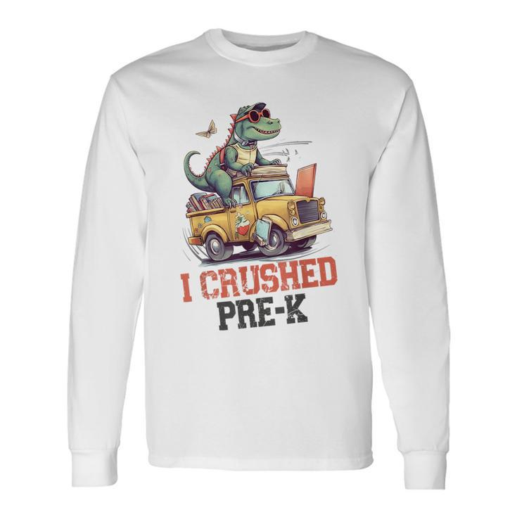 I Crushed Pre-K Truck Graduation Dinosaur Preschool Cute Long Sleeve T-Shirt T-Shirt Gifts ideas