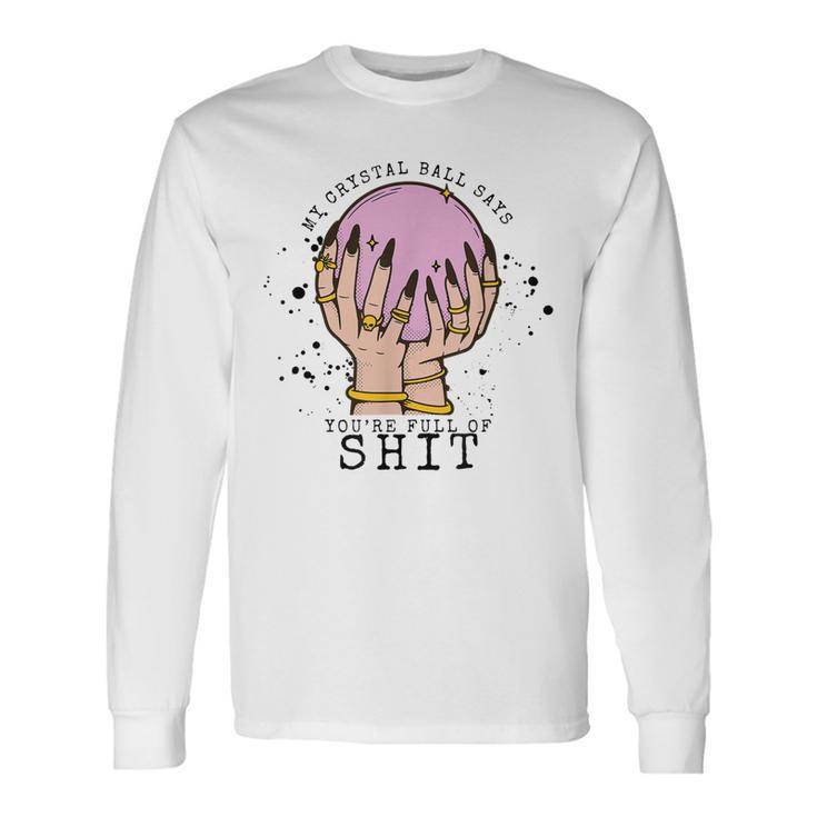 My Crystal Ball Says Youre Stupid Witch Vibes Halloween Long Sleeve T-Shirt T-Shirt