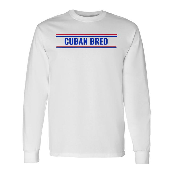 Cuban Bred Cuban American In Miami Cuban Proud Long Sleeve T-Shirt T-Shirt