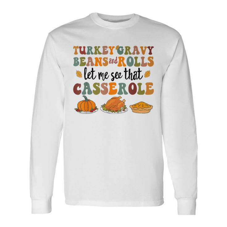 Cute Turkey Gravy Beans And Rolls Let Me See That Casserole Long Sleeve T-Shirt
