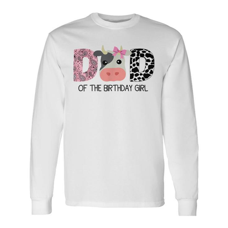 Dad Of The Birthday For Girl Cow Farm Birthday Cow Daddy 1St Long Sleeve T-Shirt T-Shirt