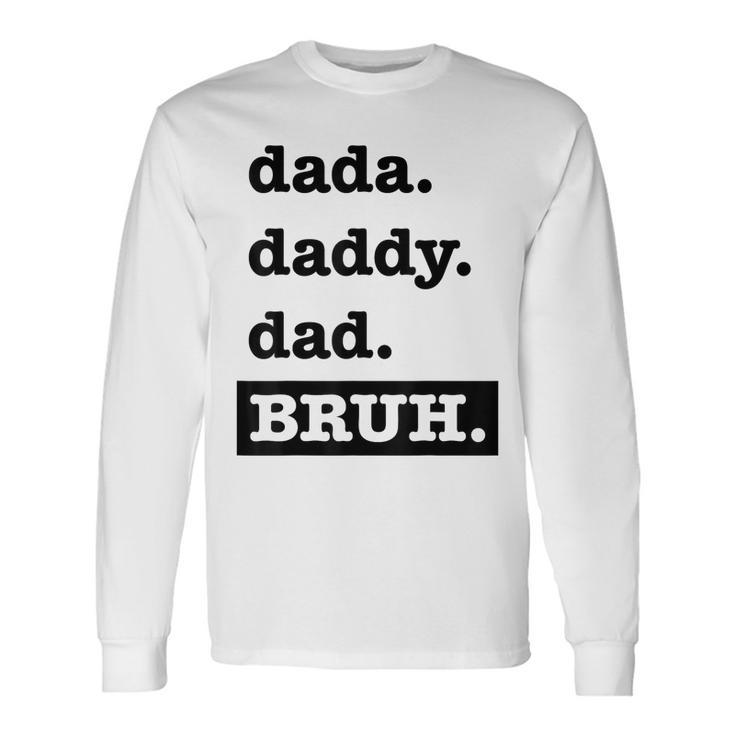 Dad Bruh Top Fathers Day Dada Daddy Dad Bruh Birthday Long Sleeve T-Shirt T-Shirt