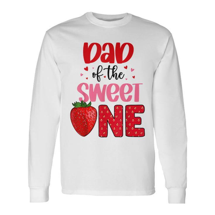 Dad Of The Sweet One Strawberry Birthday Family Party Long Sleeve T-Shirt