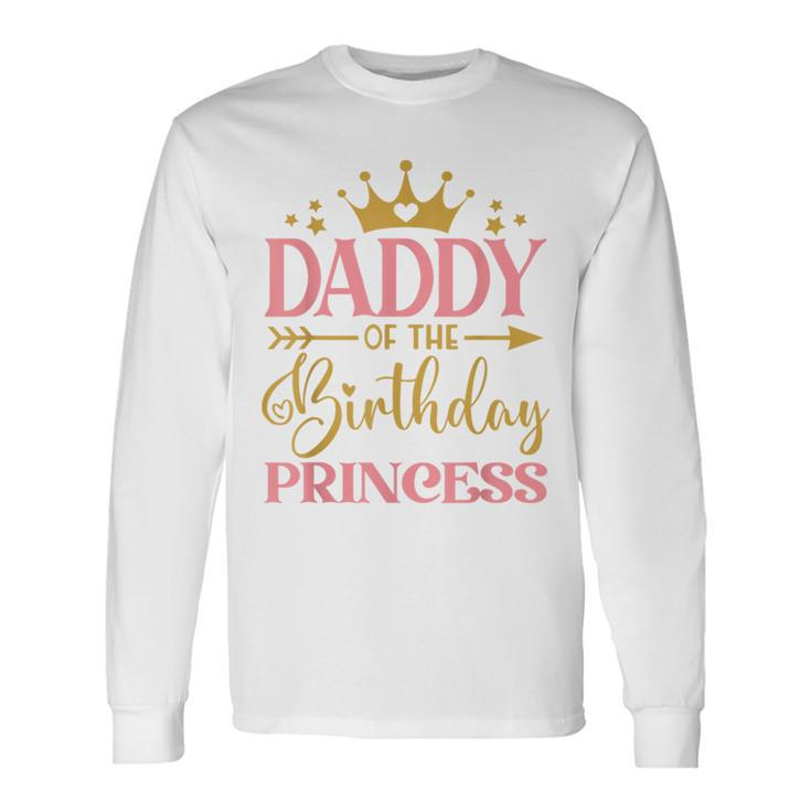 Daddy Of The Birthday For Girl 1St Birthday Princess Girl Long Sleeve T-Shirt Gifts ideas