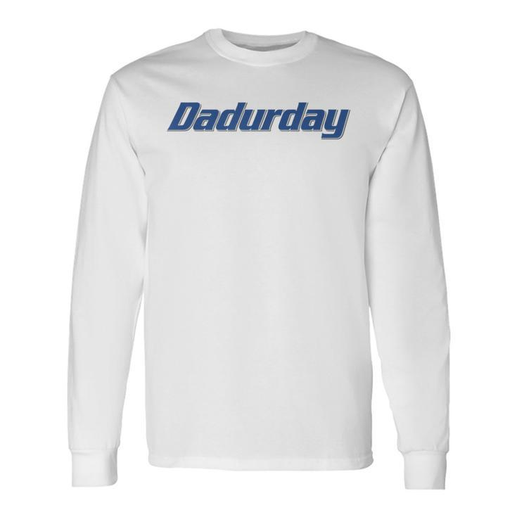 Dadurday Saturdays Are For The Dads Long Sleeve T-Shirt