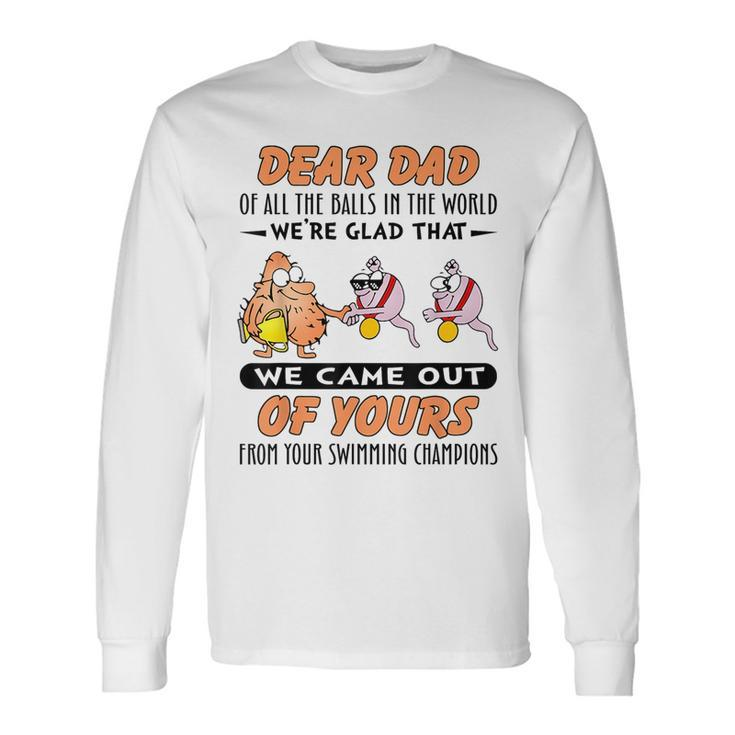 Dear Dad Of All The Balls In World Sperm Fathers Day Long Sleeve T-Shirt