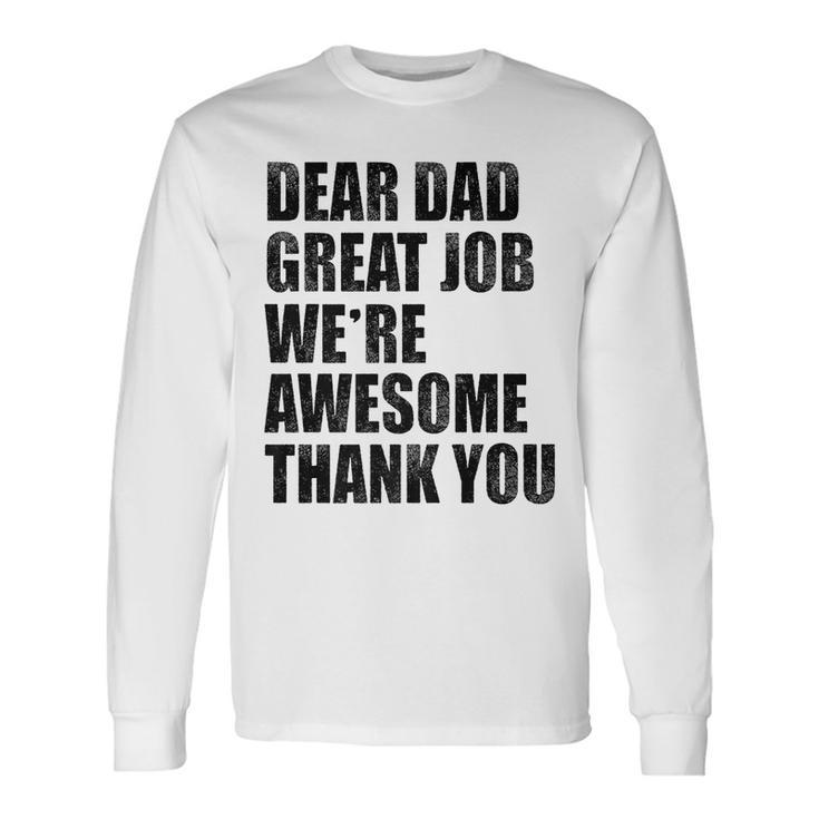 Dear Dad Great Job Were Awesome Thank You Fathers Day For Dad Long Sleeve T-Shirt T-Shirt