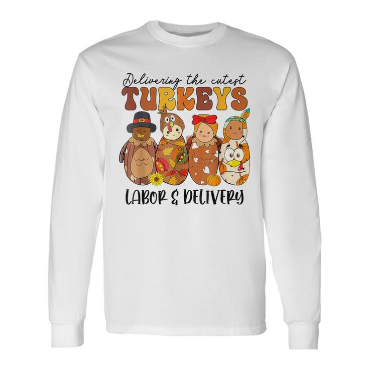 Delivering The Cutest Turkeys Labor & Delivery Thanksgiving Long Sleeve T-Shirt