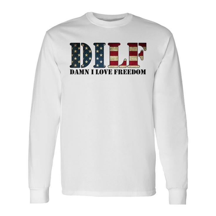Dilf Damn I Love Freedom Patriotic Usa Flag Long Sleeve T-Shirt T-Shirt