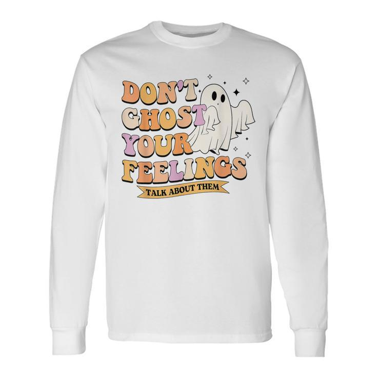 Don't Ghost Your Feeling Halloween Spooky Cute Mental Health Long Sleeve T-Shirt
