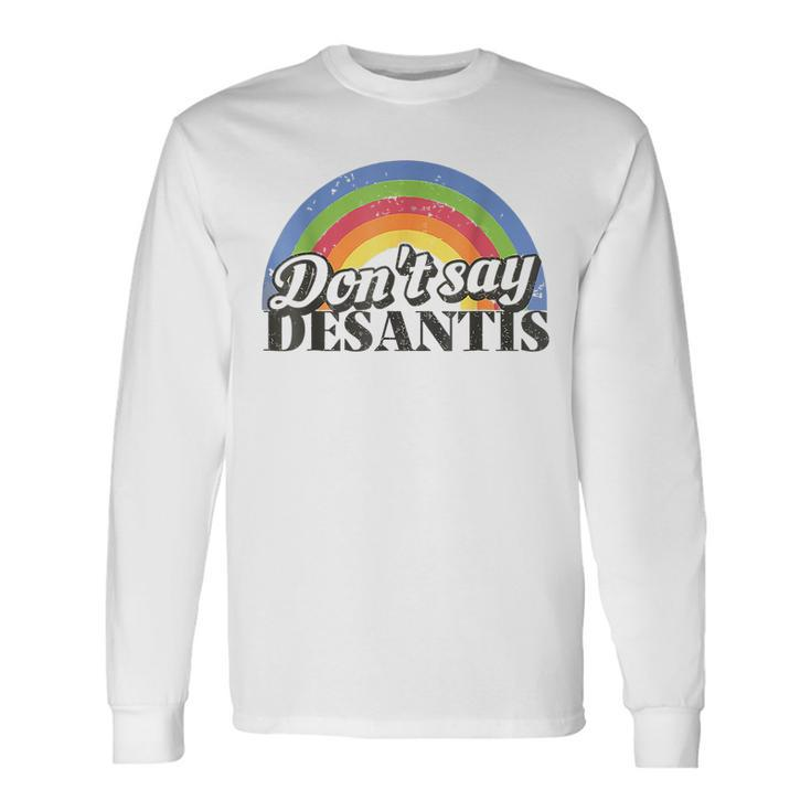 Dont Say Desantis Florida Say Gay Lgbtq Pride Month 2023 Long Sleeve T-Shirt T-Shirt