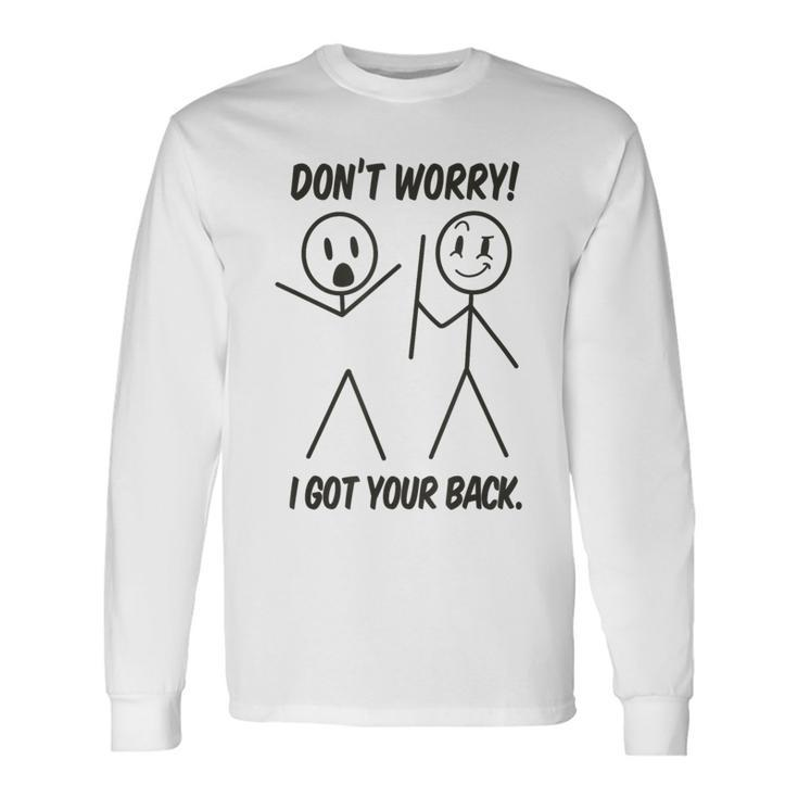 Dont Worry I Got Your Back Stick Man Humor Long Sleeve T-Shirt