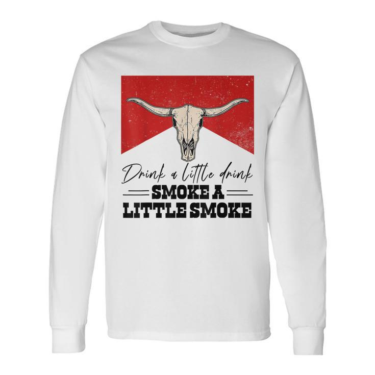Drink A Little Drink Smoke A Little Smoke Retro Bull Skull Long Sleeve T-Shirt