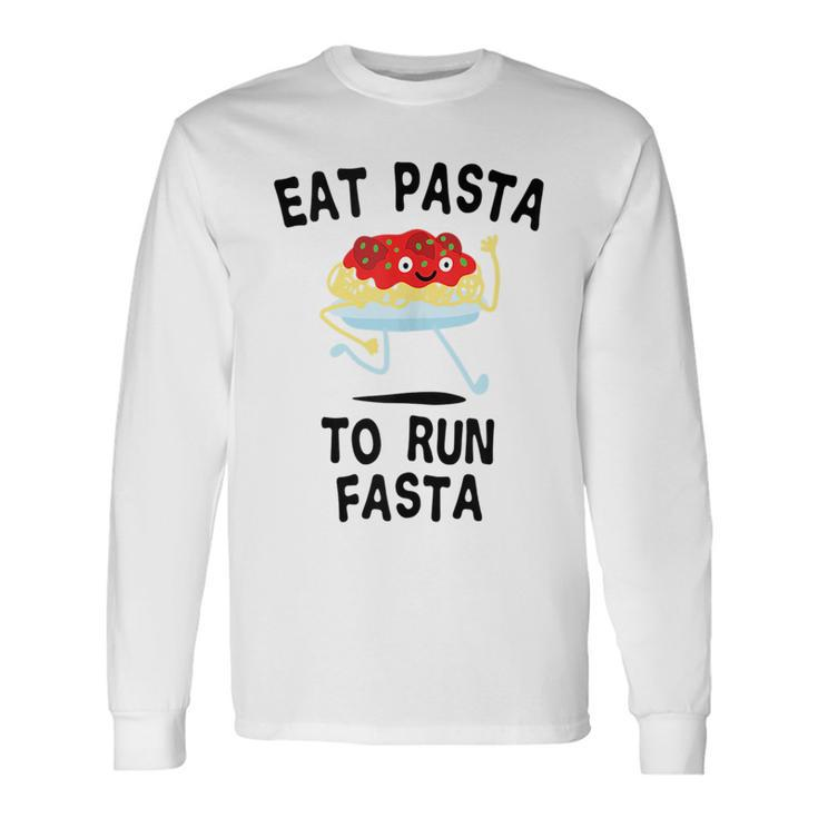 Eat Pasta To Run Fasta Italian Food Noodles Spaghetti Long Sleeve T-Shirt T-Shirt