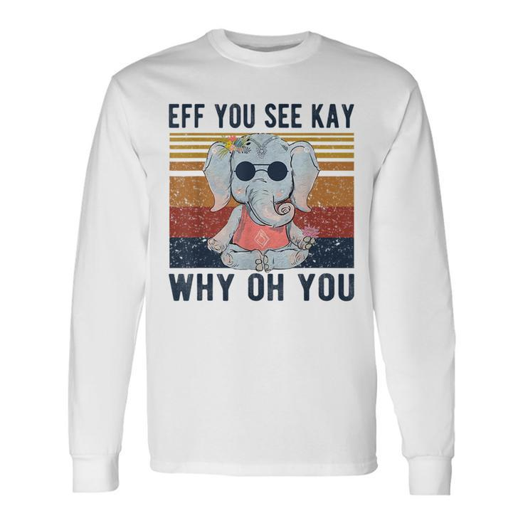 Eff You See Kay Why Oh You Vintage Elephant Yoga Lover Yoga Long Sleeve T-Shirt