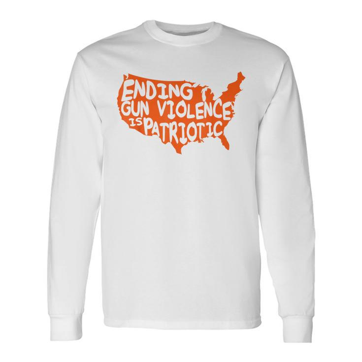 Ending Gun Violence Is Patriotic Gun Violence Awareness Day Patriotic Long Sleeve T-Shirt T-Shirt