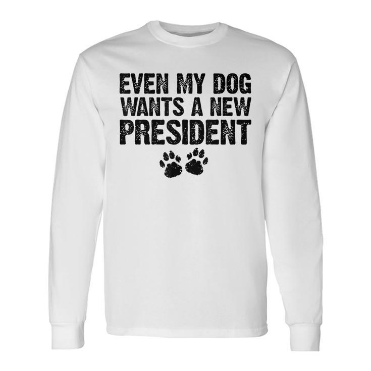 Even My Dog Wants A New President Dog Paw Long Sleeve T-Shirt
