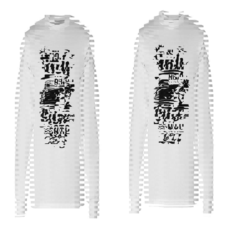 This Family Cruise Has No Control 2023 Cruise Squad Long Sleeve