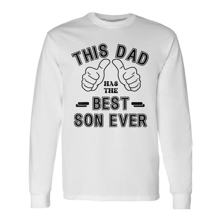 Fathers Day From Son This Dad Has The Best Son Ever Long Sleeve T-Shirt
