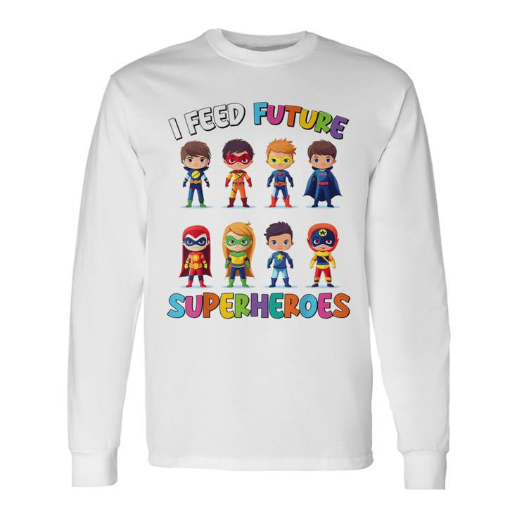 I Feed Future Superheroes School Lunch Lady Squad Long Sleeve T-Shirt
