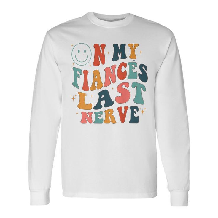 On My Fiancés Last Nerve Long Sleeve T-Shirt