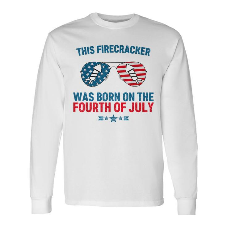 This Firecracker Was Born On The Fourth Of July Birthday Long Sleeve T-Shirt
