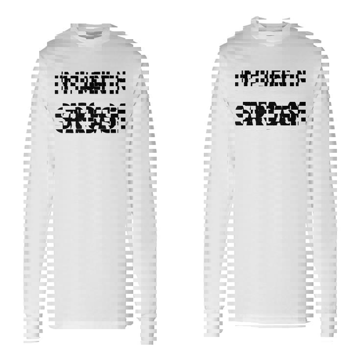 Fluent In Sarcasm Long Sleeve T-Shirt T-Shirt