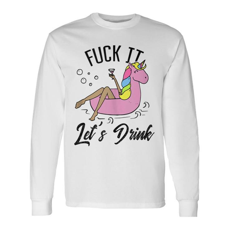Fuck It Lets Drink Unicorn Graphic Alcohol Drinking Party Long Sleeve T-Shirt T-Shirt